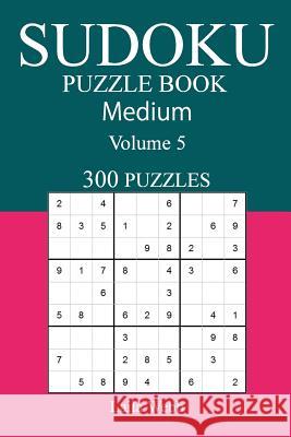 300 Medium Sudoku Puzzle Book: Volume 5 Laila Webb 9781542608503 Createspace Independent Publishing Platform - książka