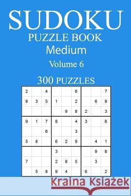 300 Medium Sudoku Puzzle Book: Volume 6 Sandra Bill 9781542588546 Createspace Independent Publishing Platform - książka