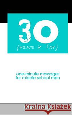 30 - Peace and Joy: One-Minute Messages for Middle School Men Casey Noce Art Thomas 9781519746429 Createspace Independent Publishing Platform - książka