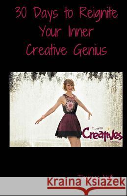 30 Days to Reignite Your Inner Creative Genius Theresa Nutt 9781533369024 Createspace Independent Publishing Platform - książka