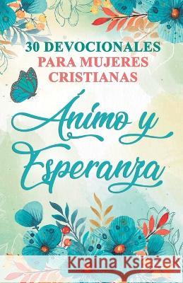 30 Devocionales para Mujeres Cristianas Animo y Esperanza Ben Dice   9781088102046 IngramSpark - książka
