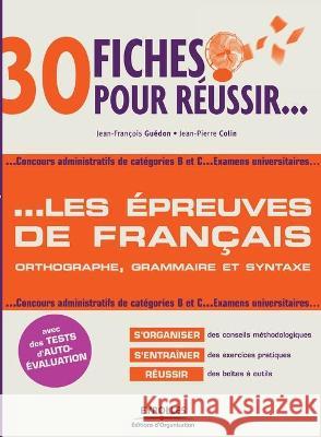 30 fiches pour réussir... Les épreuves de français Jean-François Guédon, Jean-Pierre Colin 9782212542721 Eyrolles Group - książka
