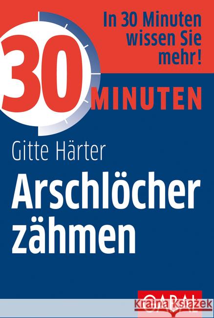 30 Minuten Arschlöcher zähmen : In 30 Minuten wissen Sie mehr! Härter, Gitte 9783869364476 GABAL - książka