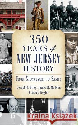 350 Years of New Jersey History: From Stuyvesant to Sandy Joseph G. Bilby James M. Madden Harry Ziegler 9781540209634 History Press Library Editions - książka