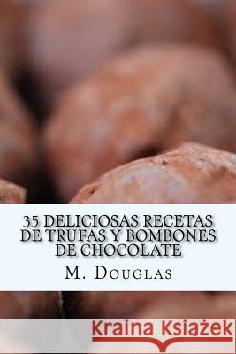 35 Deliciosas Recetas de Trufas y Bombones de Chocolate Douglas, M. 9781505271294 Createspace - książka