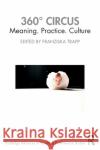 360° Circus: Meaning. Practice. Culture Trapp, Franziska 9781032138527 Taylor & Francis Ltd