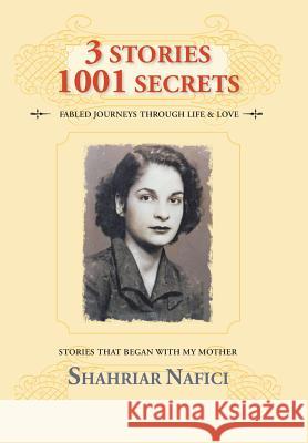 3 Stories 1001 Secrets: Stories that Began with My Mother Nafici, Shahriar 9781504943611 Authorhouse - książka
