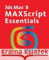 3ds Max 8 Maxscript Essentials Autodesk 9781138403307 Taylor and Francis