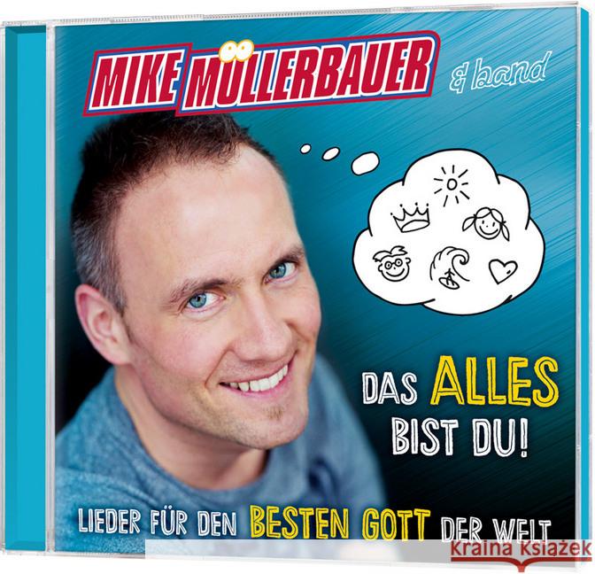 Das alles bist du, 1 Audio-CD : Lieder für den besten Gott der Welt Müllerbauer, Mike 4029856406879 Gerth Medien