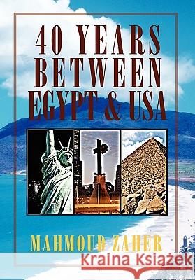 40 Years Between Egypt & USA Mahmoud Zaher 9781456801601 Xlibris Corporation - książka