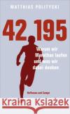 42,195 : Warum wir Marathon laufen und was wir dabei denken Politycki, Matthias 9783455503388 Hoffmann und Campe