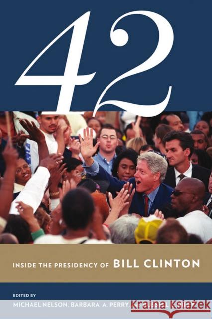 42: Inside the Presidency of Bill Clinton Michael Nelson Barbara A. Perry Russell L. Riley 9780801454066 Cornell University Press - książka