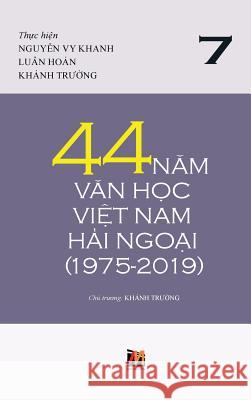 44 Năm Văn Học Việt Nam Hải Ngoại (1975-2019) - Tập 7 Nguyen, Thanh 9781927781685 Nhan Anh Publisher - książka