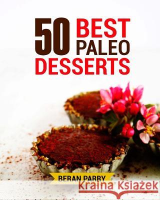 50 Best Paleo Desserts Beran Parry 9781536956047 Createspace Independent Publishing Platform - książka