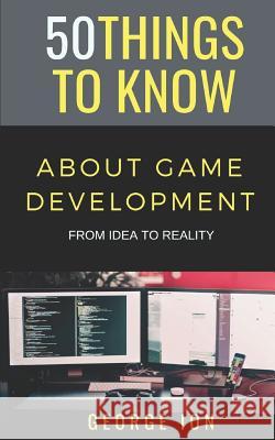 50 Things to Know about Game Development: From Idea to Reality 50 Things to Know, George Ion 9781798494868 Independently Published - książka