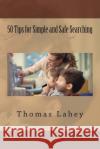 50 Tips for Simple and Safe Searching Thomas H. Lahey 9781503210639 Createspace Independent Publishing Platform