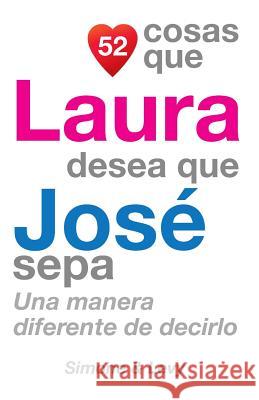 52 Cosas Que Laura Desea Que José Sepa: Una Manera Diferente de Decirlo Simone 9781505658187 Createspace - książka