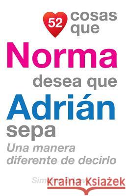52 Cosas Que Norma Desea Que Adrián Sepa: Una Manera Diferente de Decirlo Simone 9781505638141 Createspace - książka