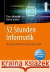 52 Stunden Informatik: Was Jeder Über Informatik Wissen Sollte Eichstädt, Timm 9783658334284 Springer Vieweg