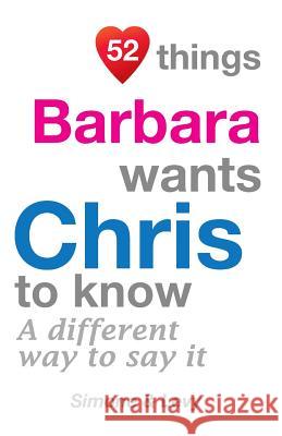 52 Things Barbara Wants Chris To Know: A Different Way To Say It Simone 9781511634038 Createspace - książka