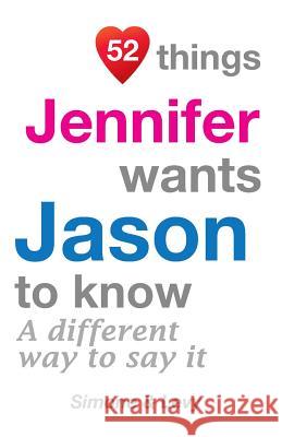 52 Things Jennifer Wants Jason To Know: A Different Way To Say It Simone 9781511961103 Createspace - książka