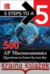 5 Steps to a 5: 500 AP Macroeconomics Questions to Know by Test Day, Third Edition Anaxos Inc Brian Reddington 9781260474718 McGraw-Hill Education