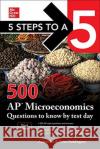 5 Steps to a 5: 500 AP Microeconomics Questions to Know by Test Day, Third Edition Anaxos Inc Brian Reddington 9781260474695 McGraw-Hill Education