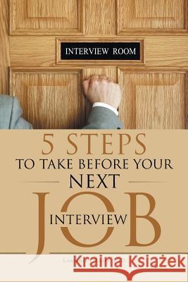5 Steps to Take before Your Next Job Interview Lawrence Oleary, PH D 9781491762929 iUniverse - książka