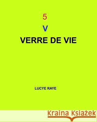 5 V: Verre de Vie Raye, Lucye 9781367204218 Blurb - książka