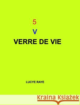 5 V: Verre de Vie Raye, Lucye 9781367204225 Blurb - książka