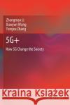 5g+: How 5g Change the Society Zhengmao Li Xiaoyun Wang Tongxu Zhang 9789811568213 Springer
