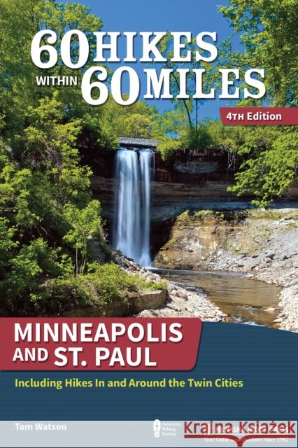 60 Hikes Within 60 Miles: Minneapolis and St. Paul: Including Hikes in and Around the Twin Cities Tom Watson 9781634041669 Menasha Ridge Press - książka