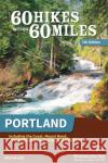 60 Hikes Within 60 Miles: Portland: Including the Coast, Mount Hood, Mount St. Helens, and the Santiam River Paul Gerald 9781634043380 Menasha Ridge Press