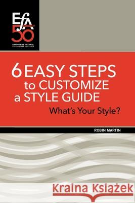6 Easy Steps to Customize a Style Guide: What's Your Style? Robin Martin 9781880407424 Editorial Freelancers Association Publication - książka