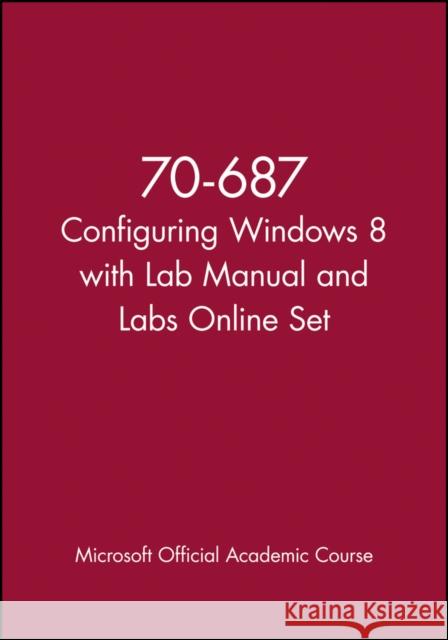 70-687 Configuring Windows 8 with Lab Manual and Labs Online Set MOAC (Microsoft Official Academic Course 9781118667064 John Wiley & Sons - książka