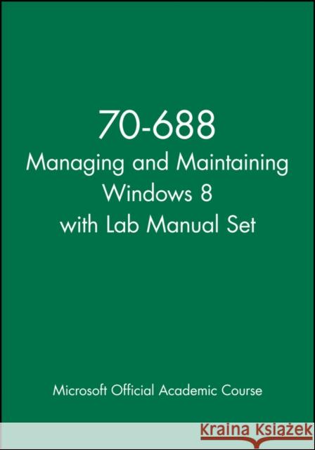 70-688 Managing and Maintaining Windows 8 with Lab Manual Set MOAC (Microsoft Official Academic Course 9781118668443 John Wiley & Sons - książka