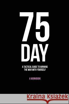 75-Day: A Tactical Guide to Winning the War with Yourself Andy Friend   9789693192872 B C Graham Theological Seminary - książka