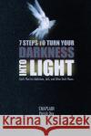 7 Steps to Turn Your Darkness Into Light: God's Plan for Addictions, Jails, and Other Dark Places Patrick Day 9780998201474 Pyramid Publishers