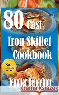 80 Cast Iron Skillet Cook book Bendelton, Jennifer 9781530364190 Createspace Independent Publishing Platform - książka