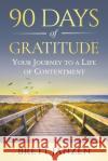 90 Days of Gratitude: Your Journey to a Life of Contentment Brett Janzen 9781977234926 Outskirts Press