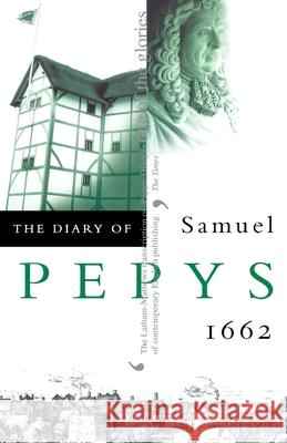 The Diary of Samuel Pepys: Volume III – 1662 Samuel Pepys, R. C. Latham, W. Matthews 9780004990231 HarperCollins Publishers