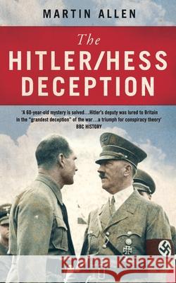 The Hitler/Hess Deception: British Intelligence's Best-Kept Secret of the Second World War Martin Allen 9780007141197 HarperCollins (UK)
