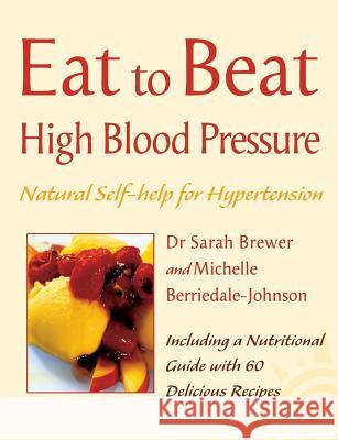 High Blood Pressure: Natural Self-Help for Hypertension, Including 60 Recipes Brewer, Sarah 9780007141357 HARPERCOLLINS PUBLISHERS