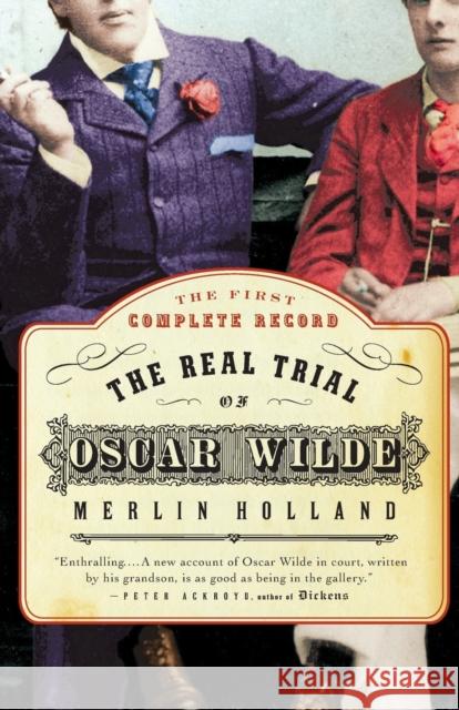 The Real Trial of Oscar Wilde: The First Uncensored Transcript of the Trial of Oscar Wilde Vs. John Douglas, Marquess of Queensberry, 1895 Merlin Holland John Clifford Mortimer 9780007158058 Harper Perennial