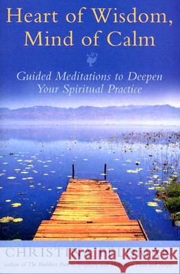 Heart of Wisdom, Mind of Calm: Guided Meditations to Deepen Your Spiritual Practice Christina Feldman 9780007175246 HARPERCOLLINS PUBLISHERS