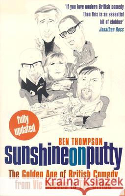 Sunshine on Putty: The Golden Age of British Comedy, from Vic Reeves to the Office Ben Thompson 9780007181322 HarperCollins (UK)