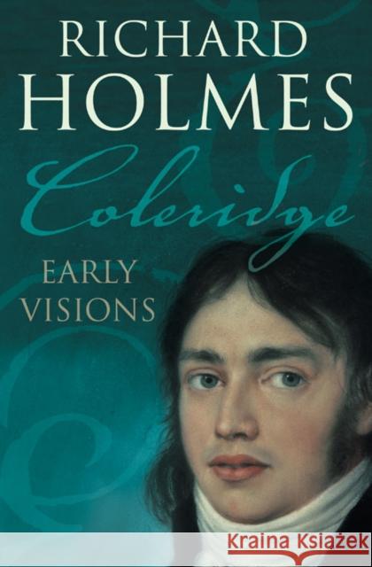 Coleridge: Early Visions Richard Holmes 9780007204571 HarperCollins Publishers