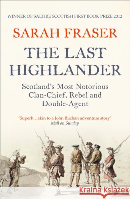 The Last Highlander: Scotland’S Most Notorious Clan Chief, Rebel & Double Agent Sarah Fraser 9780007229505 HarperCollins Publishers