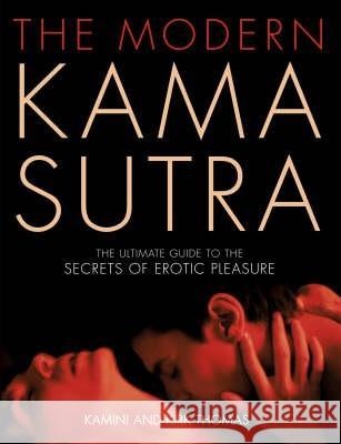 The Modern Kama Sutra: An Intimate Guide to the Secrets of Erotic Pleasure Kamini Thomas, Kirk Thomas 9780007229765 HarperCollins Publishers