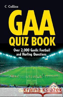 GAA Quiz Book: 2,000 Gaelic Football and Hurling Questions Christy O'Connor 9780007263561 HarperCollins UK